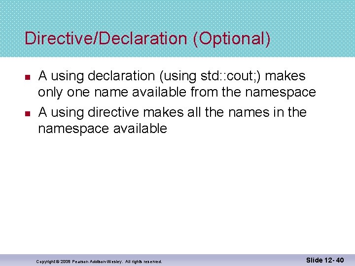 Directive/Declaration (Optional) n n A using declaration (using std: : cout; ) makes only