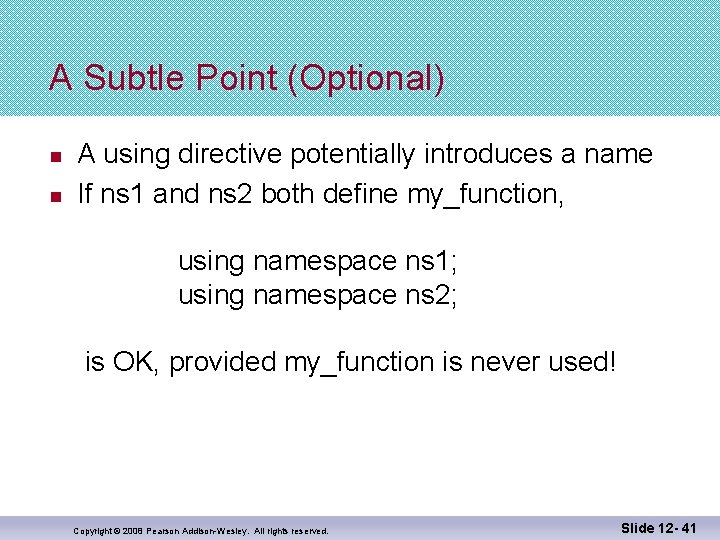 A Subtle Point (Optional) n n A using directive potentially introduces a name If