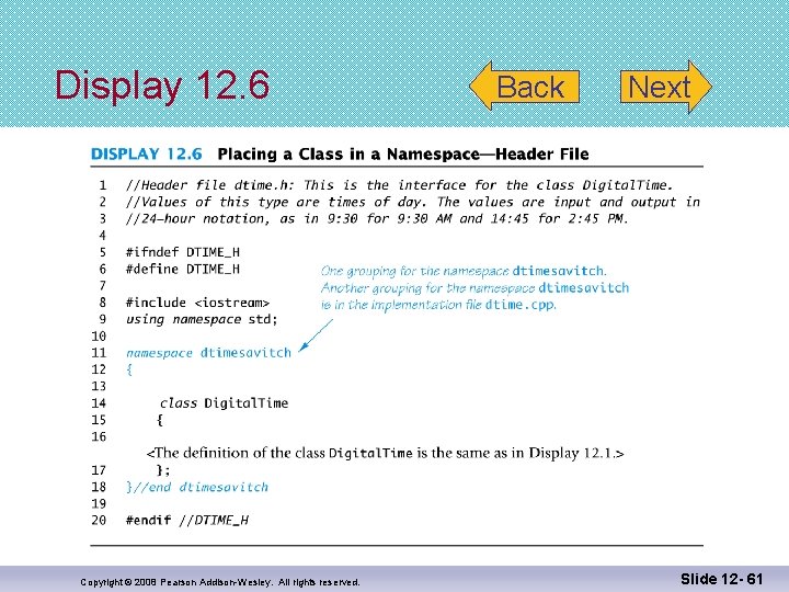 Display 12. 6 Copyright © 2008 Pearson Addison-Wesley. All rights reserved. Back Next Slide