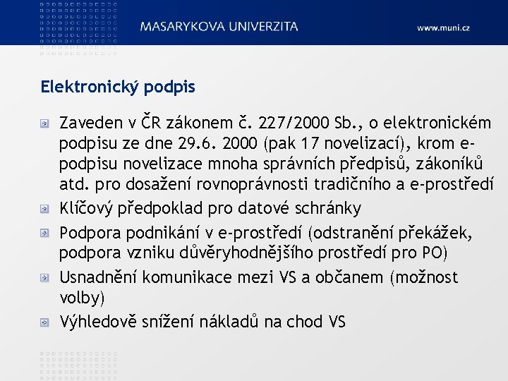 Elektronický podpis Zaveden v ČR zákonem č. 227/2000 Sb. , o elektronickém podpisu ze