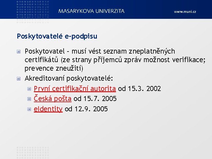 Poskytovatelé e-podpisu Poskytovatel – musí vést seznam zneplatněných certifikátů (ze strany příjemců zpráv možnost