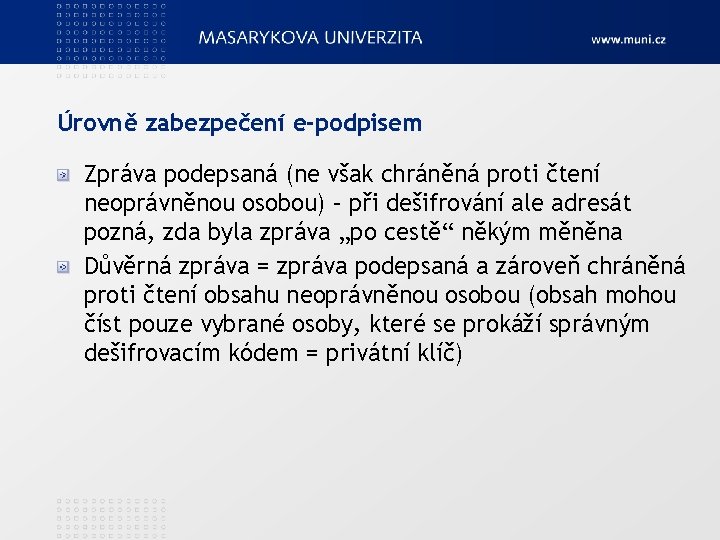 Úrovně zabezpečení e-podpisem Zpráva podepsaná (ne však chráněná proti čtení neoprávněnou osobou) – při