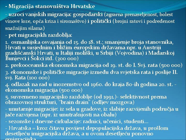 - Migracija stanovništva Hrvatske - uzroci vanjskih migracija: gospodarski (agrarna prenaseljenost, bolest vinove loze,