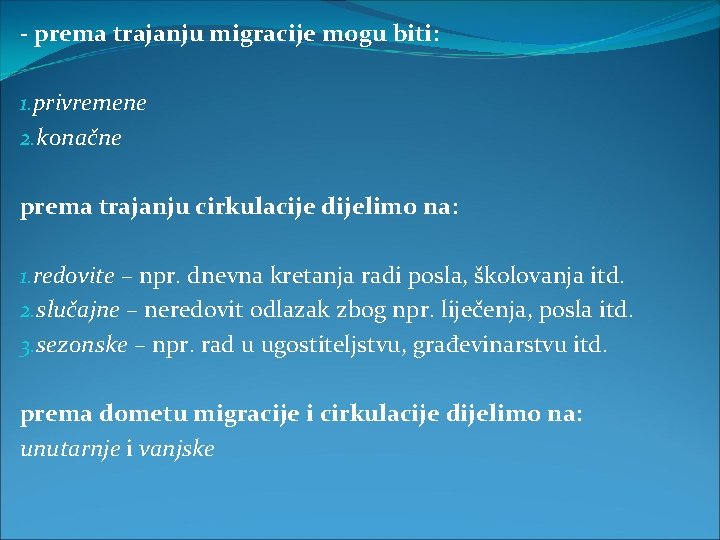 - prema trajanju migracije mogu biti: 1. privremene 2. konačne prema trajanju cirkulacije dijelimo