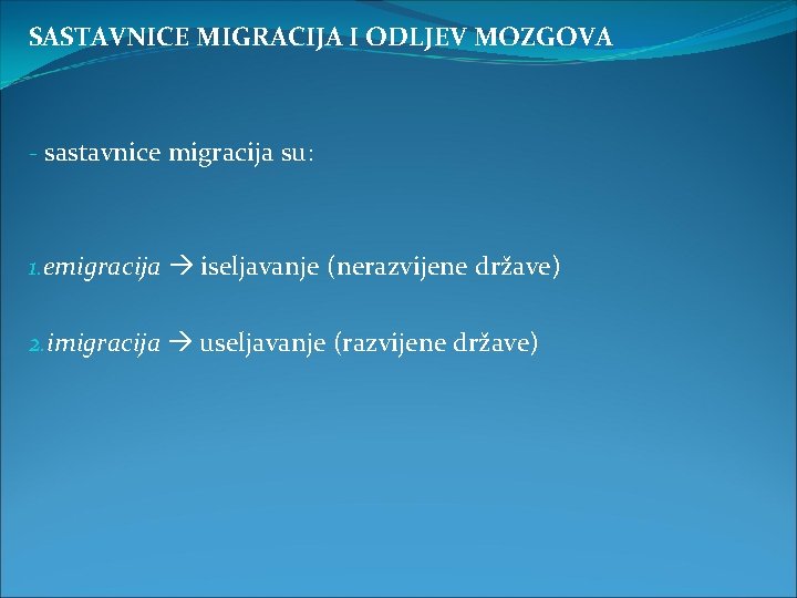 SASTAVNICE MIGRACIJA I ODLJEV MOZGOVA - sastavnice migracija su: 1. emigracija iseljavanje (nerazvijene države)