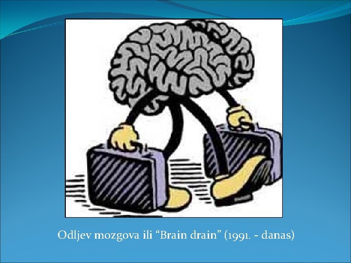 Odljev mozgova ili “Brain drain” (1991. - danas) 