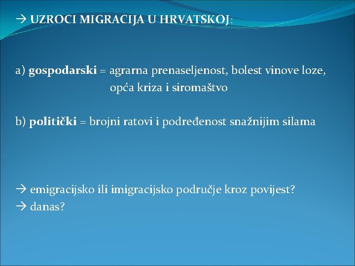  UZROCI MIGRACIJA U HRVATSKOJ: a) gospodarski = agrarna prenaseljenost, bolest vinove loze, opća