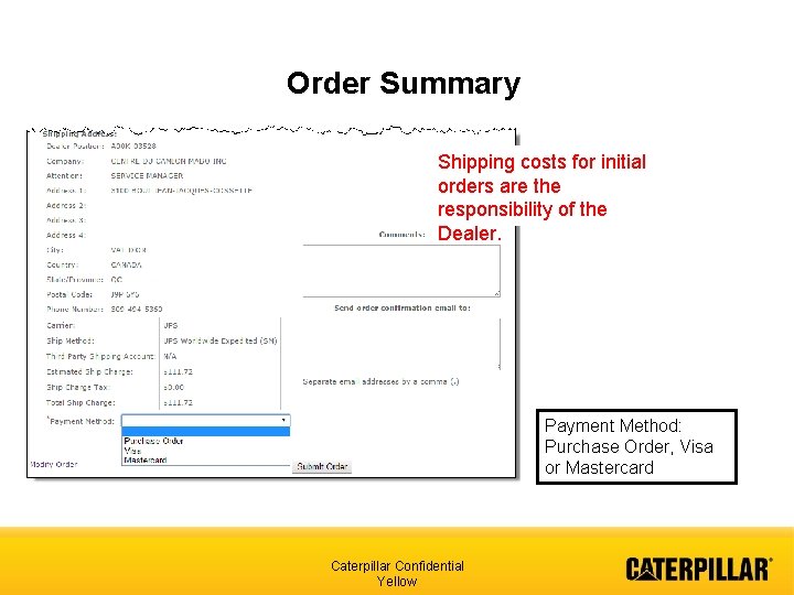 Order Summary Shipping costs for initial orders are the responsibility of the Dealer. Payment
