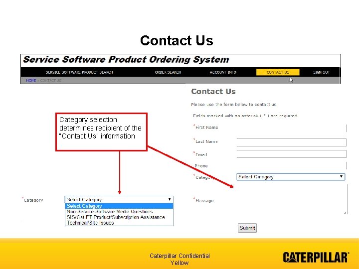 Contact Us Category selection determines recipient of the “Contact Us” information Caterpillar Confidential Yellow