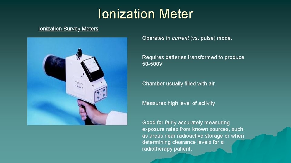 Ionization Meter Ionization Survey Meters Operates in current (vs. pulse) mode. Requires batteries transformed