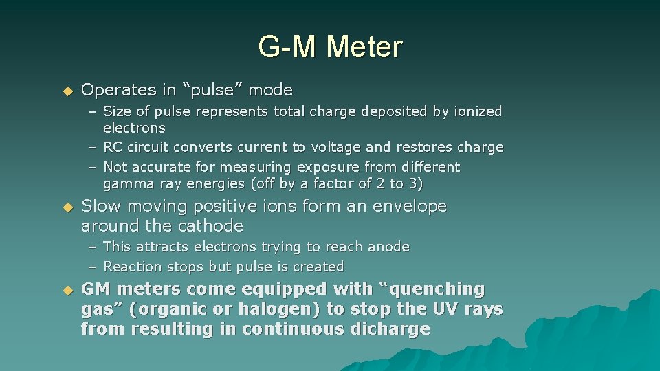 G-M Meter u Operates in “pulse” mode – Size of pulse represents total charge