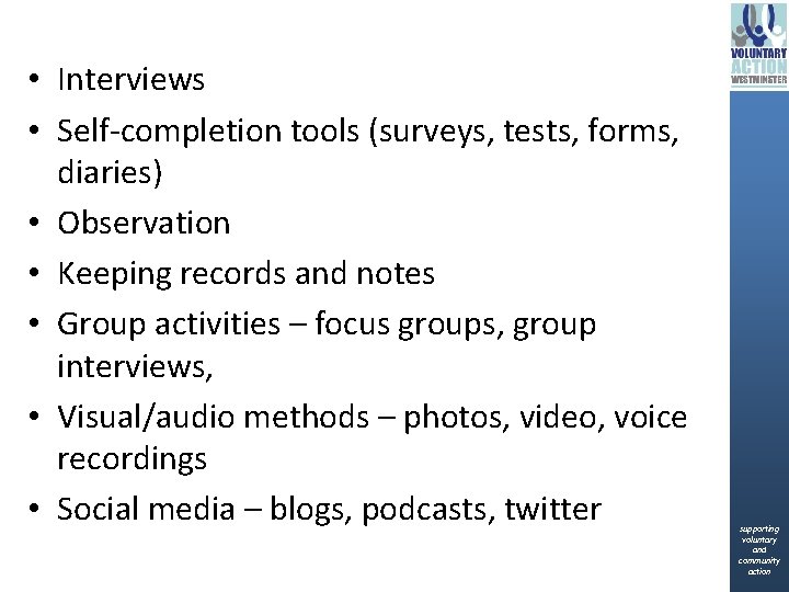  • Interviews • Self-completion tools (surveys, tests, forms, diaries) • Observation • Keeping