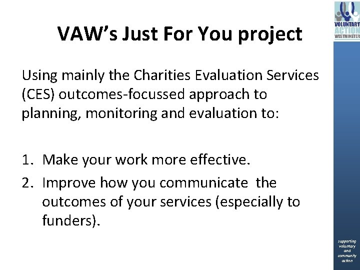 VAW’s Just For You project Using mainly the Charities Evaluation Services (CES) outcomes-focussed approach