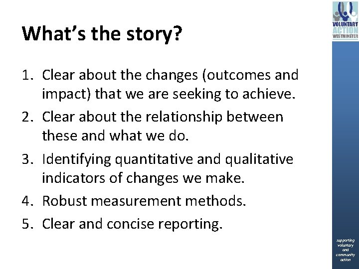 What’s the story? 1. Clear about the changes (outcomes and impact) that we are