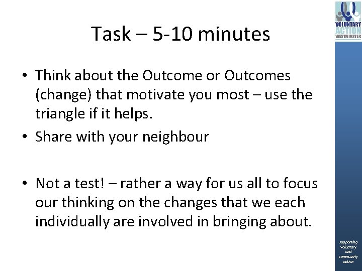 Task – 5 -10 minutes • Think about the Outcome or Outcomes (change) that