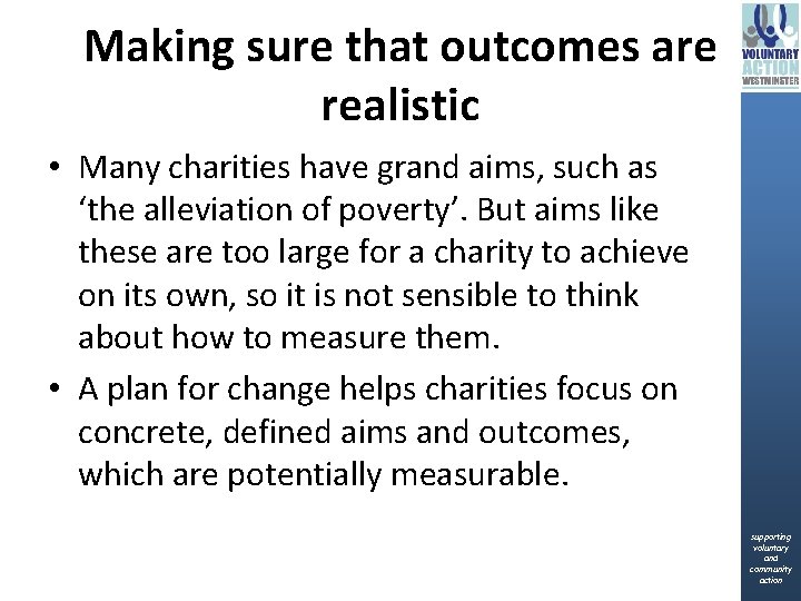 Making sure that outcomes are realistic • Many charities have grand aims, such as