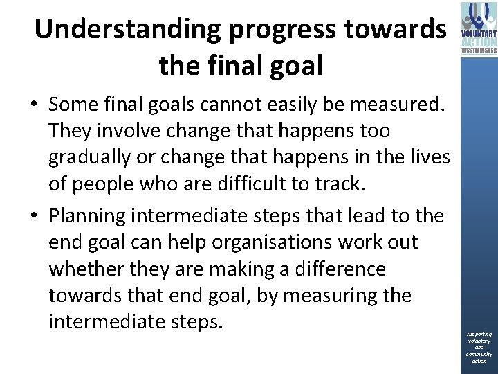 Understanding progress towards the final goal • Some final goals cannot easily be measured.