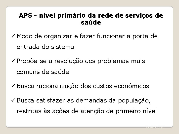 APS - nível primário da rede de serviços de saúde ü Modo de organizar