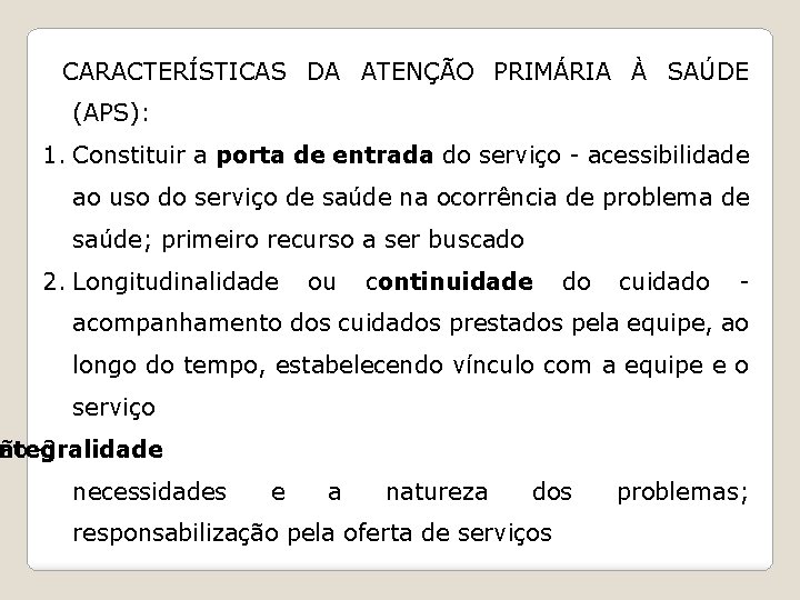 CARACTERÍSTICAS DA ATENÇÃO PRIMÁRIA À SAÚDE (APS): 1. Constituir a porta de entrada do