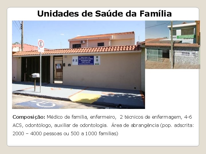 Unidades de Saúde da Família Composição: Médico de família, enfermeiro, 2 técnicos de enfermagem,