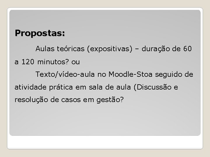 Propostas: Aulas teóricas (expositivas) – duração de 60 a 120 minutos? ou Texto/vídeo-aula no