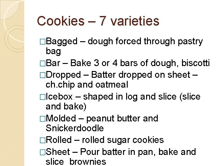 Cookies – 7 varieties �Bagged – dough forced through pastry bag �Bar – Bake