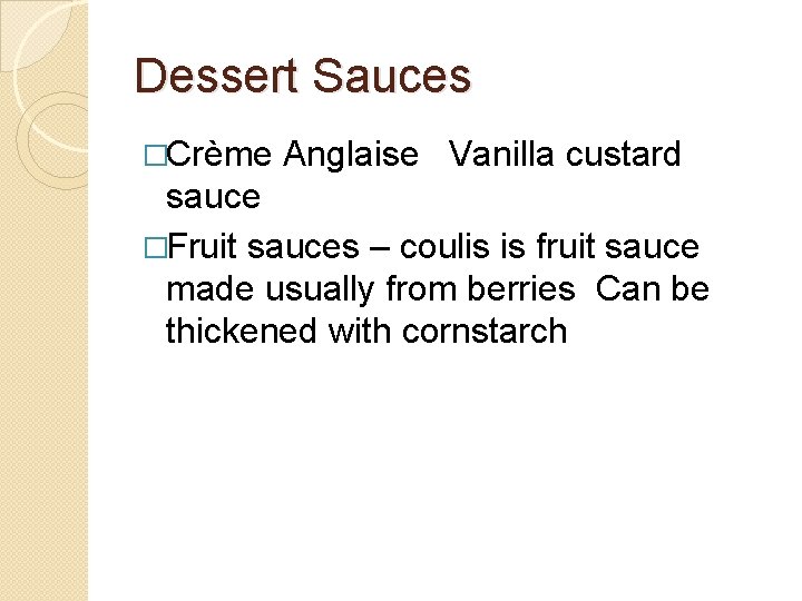 Dessert Sauces �Crème Anglaise Vanilla custard sauce �Fruit sauces – coulis is fruit sauce
