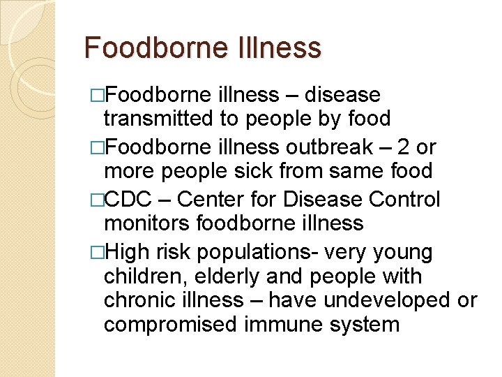 Foodborne Illness �Foodborne illness – disease transmitted to people by food �Foodborne illness outbreak