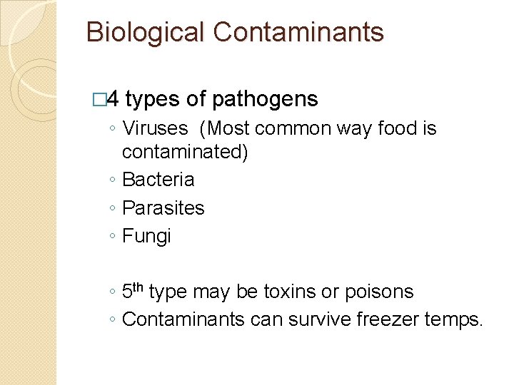 Biological Contaminants � 4 types of pathogens ◦ Viruses (Most common way food is