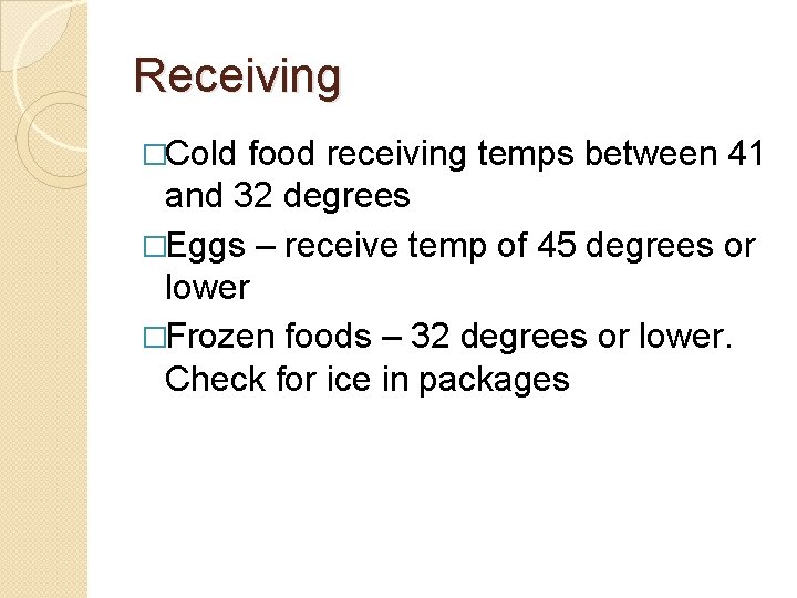 Receiving �Cold food receiving temps between 41 and 32 degrees �Eggs – receive temp