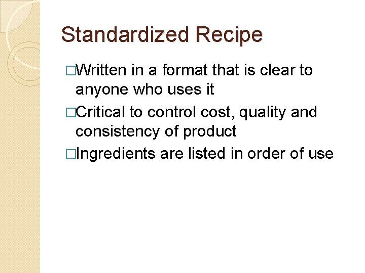 Standardized Recipe �Written in a format that is clear to anyone who uses it