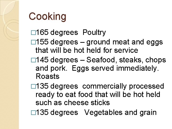Cooking � 165 degrees Poultry � 155 degrees – ground meat and eggs that