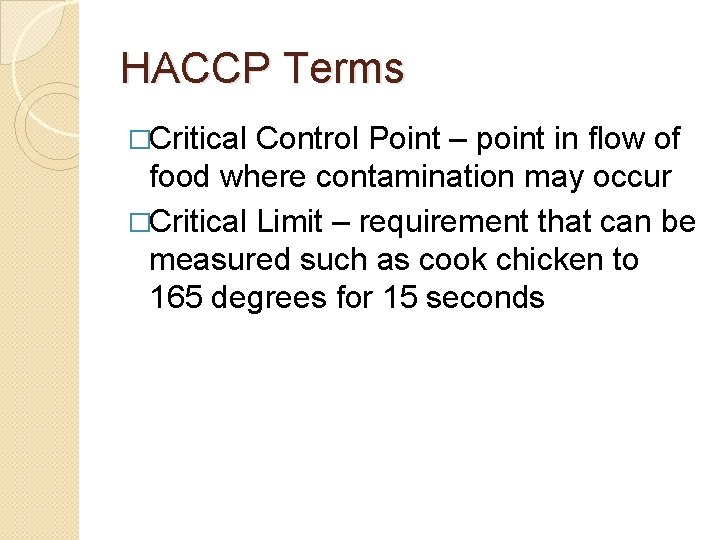 HACCP Terms �Critical Control Point – point in flow of food where contamination may