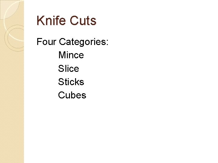Knife Cuts Four Categories: Mince Slice Sticks Cubes 