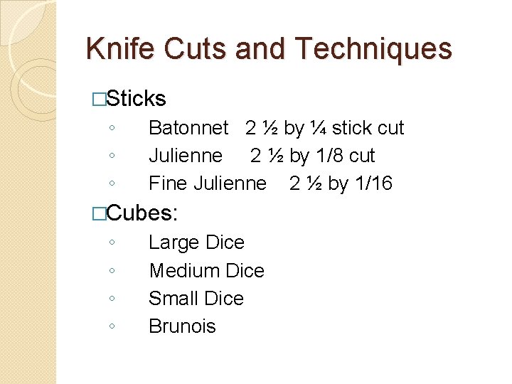 Knife Cuts and Techniques �Sticks ◦ ◦ ◦ Batonnet 2 ½ by ¼ stick