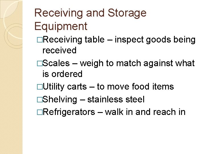 Receiving and Storage Equipment �Receiving table – inspect goods being received �Scales – weigh