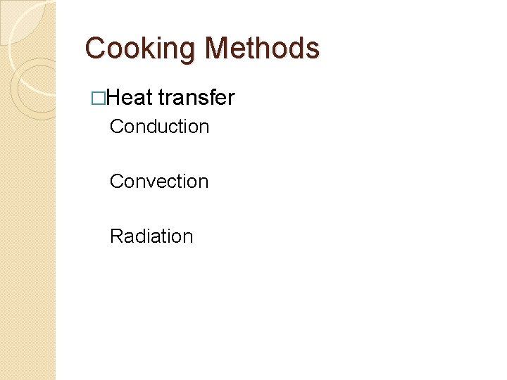 Cooking Methods �Heat transfer Conduction Convection Radiation 