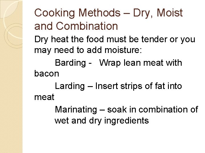 Cooking Methods – Dry, Moist and Combination Dry heat the food must be tender