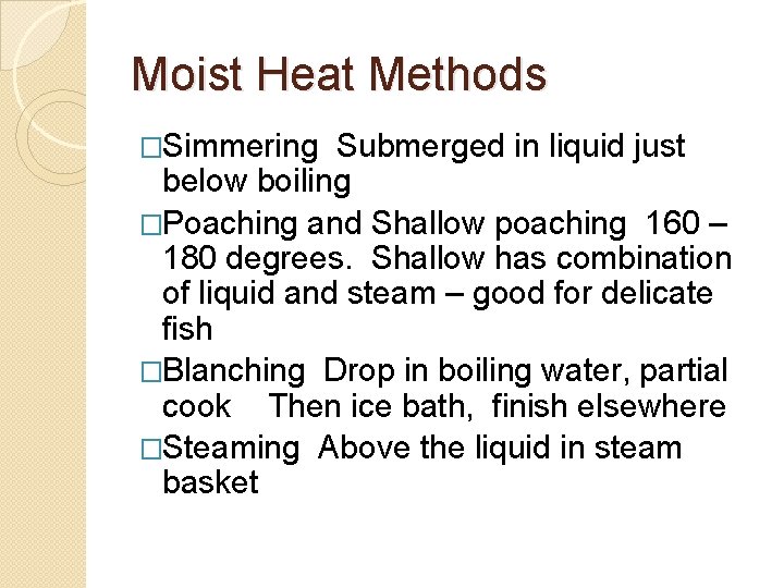 Moist Heat Methods �Simmering Submerged in liquid just below boiling �Poaching and Shallow poaching