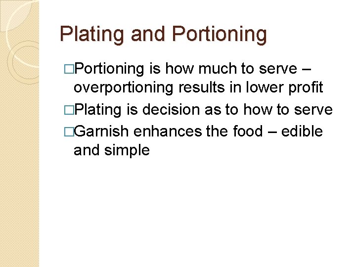 Plating and Portioning �Portioning is how much to serve – overportioning results in lower