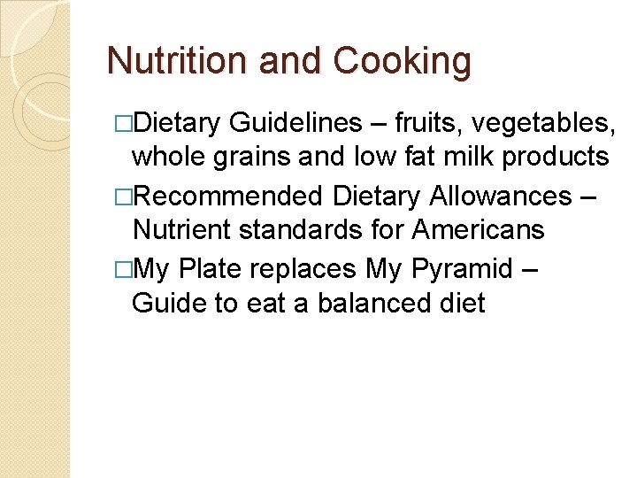 Nutrition and Cooking �Dietary Guidelines – fruits, vegetables, whole grains and low fat milk