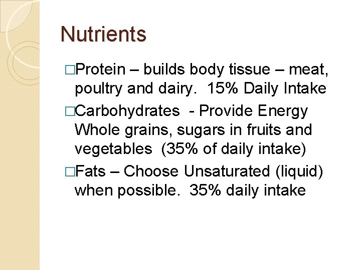 Nutrients �Protein – builds body tissue – meat, poultry and dairy. 15% Daily Intake