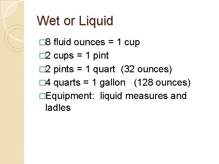 Wet or Liquid � 8 fluid ounces = 1 cup � 2 cups =