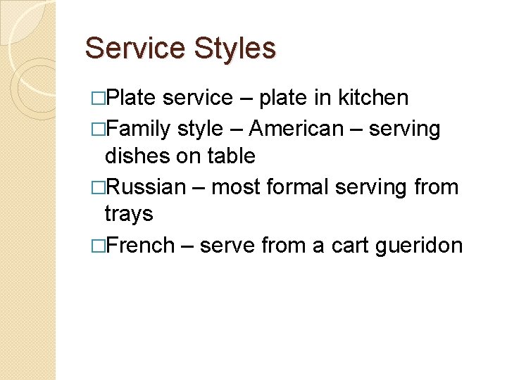 Service Styles �Plate service – plate in kitchen �Family style – American – serving