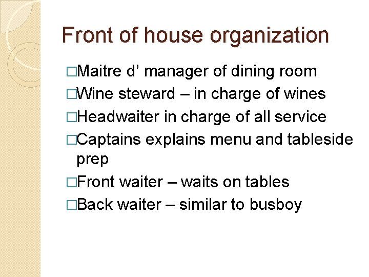 Front of house organization �Maitre d’ manager of dining room �Wine steward – in