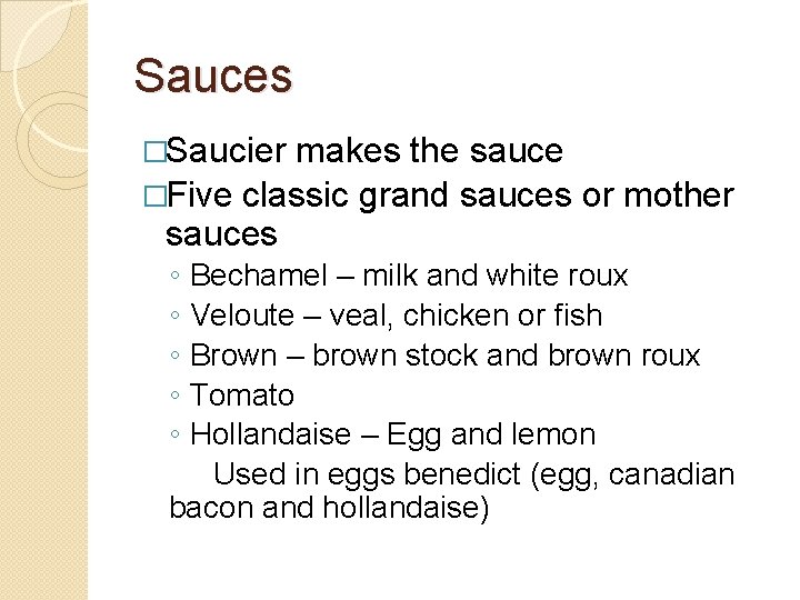 Sauces �Saucier makes the sauce �Five classic grand sauces or mother sauces ◦ ◦