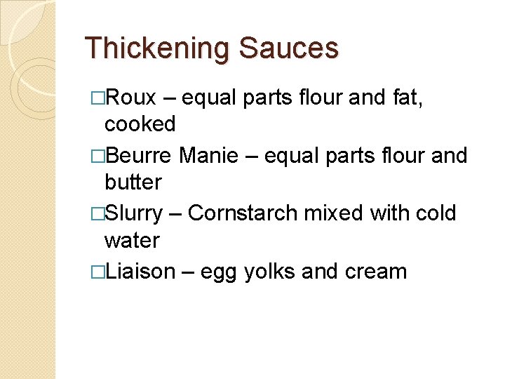 Thickening Sauces �Roux – equal parts flour and fat, cooked �Beurre Manie – equal