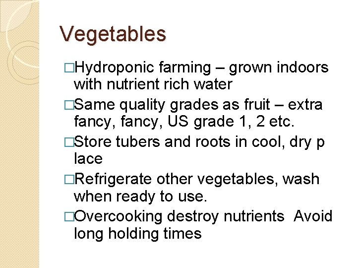 Vegetables �Hydroponic farming – grown indoors with nutrient rich water �Same quality grades as