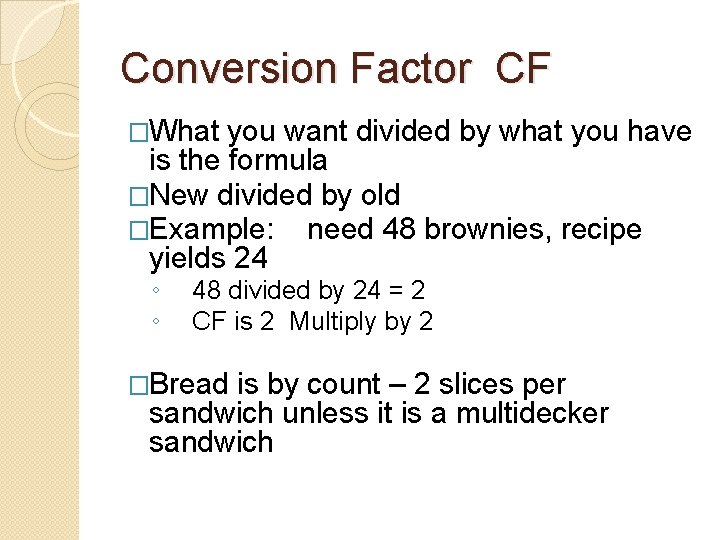 Conversion Factor CF �What you want divided by what you have is the formula