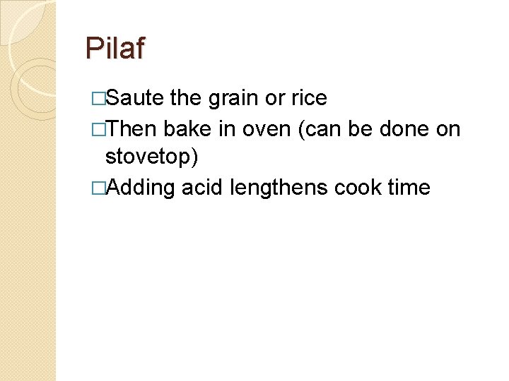 Pilaf �Saute the grain or rice �Then bake in oven (can be done on